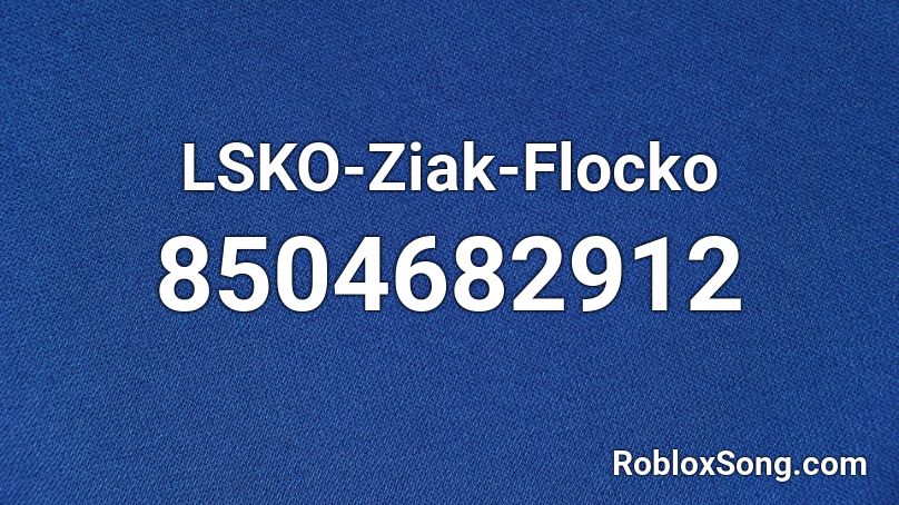 LSKO-Ziak-Flocko Roblox ID