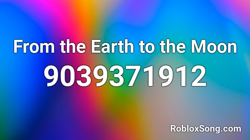From the Earth to the Moon Roblox ID