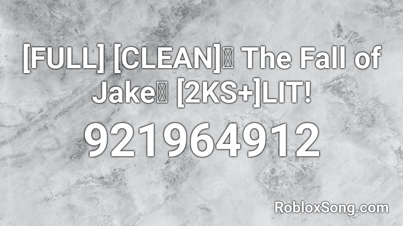 [FULL] [CLEAN]🔥 The Fall of Jake🔥 [2KS+]LIT! Roblox ID
