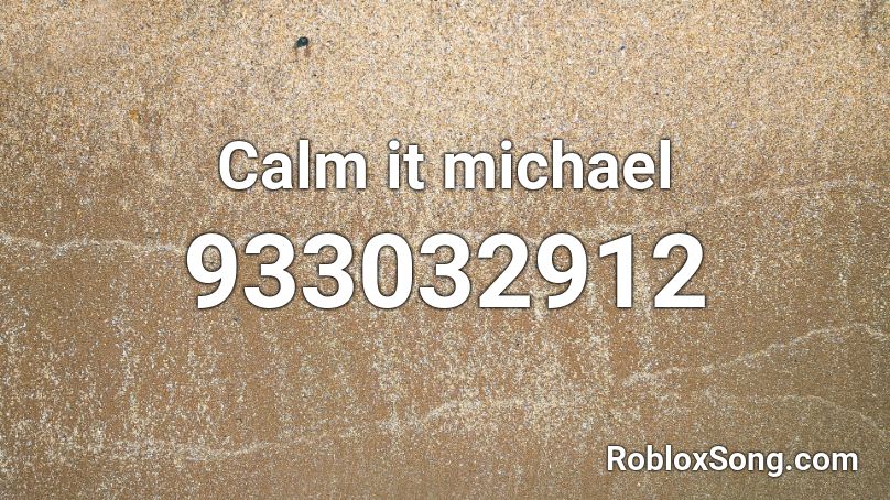 Calm it michael Roblox ID