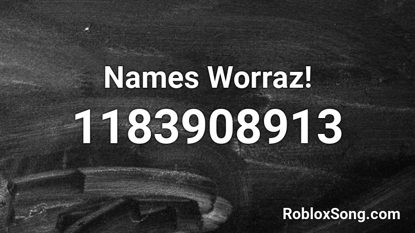 Names Worraz! Roblox ID