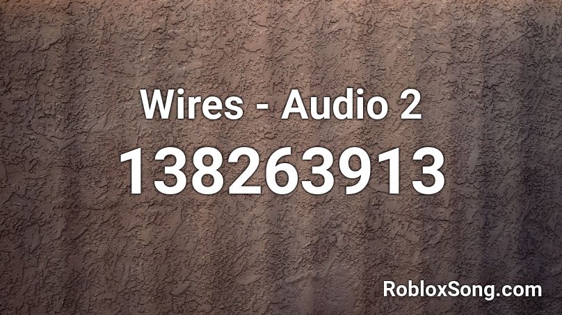 Wires - Audio 2 Roblox ID