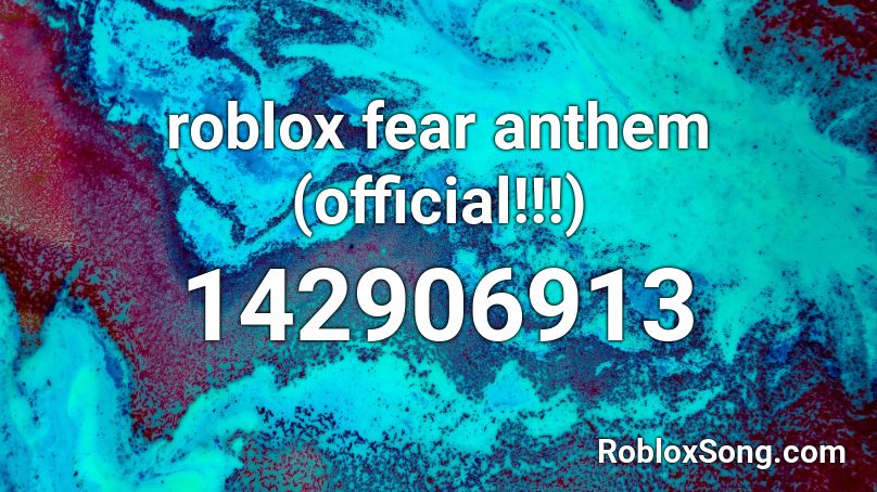 roblox fear anthem (official!!!) Roblox ID