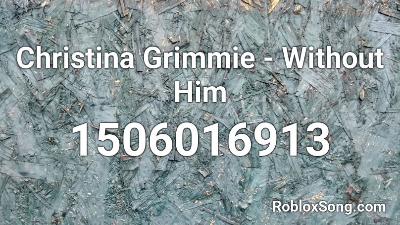 Christina Grimmie - Without Him Roblox ID