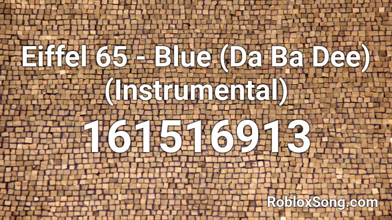 Eiffel 65 - Blue (Da Ba Dee) (Instrumental) Roblox ID