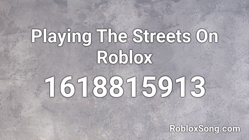 Playing The Streets On Roblox Roblox ID
