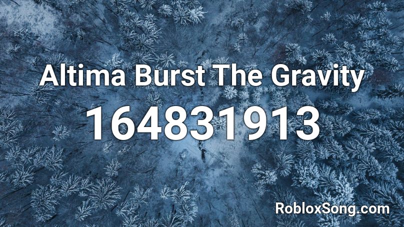 Altima Burst The Gravity Roblox ID