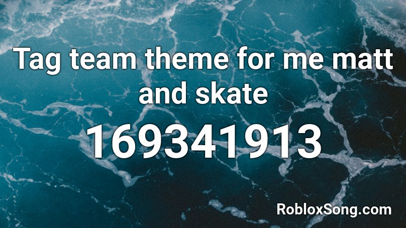 Tag team theme for me matt and skate Roblox ID