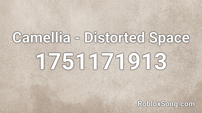 Camellia - Distorted Space Roblox ID