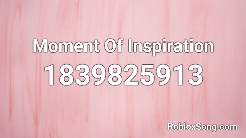 Moment Of Inspiration Roblox ID