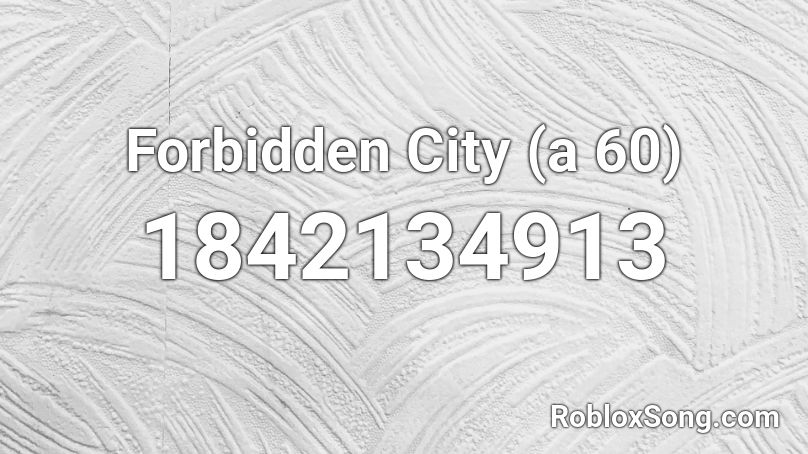 Forbidden City (a 60) Roblox ID