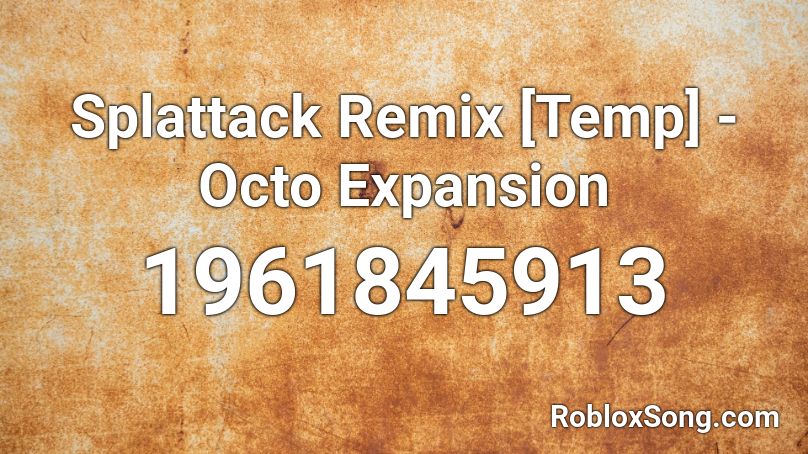 Splattack Remix [Temp] - Octo Expansion Roblox ID