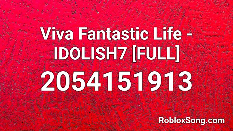 Viva Fantastic Life - IDOLISH7 [FULL] Roblox ID