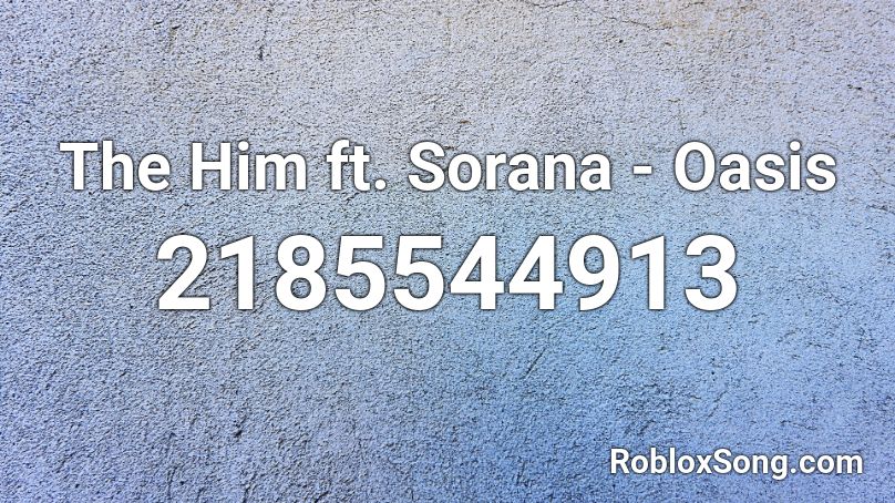 The Him ft. Sorana - Oasis Roblox ID