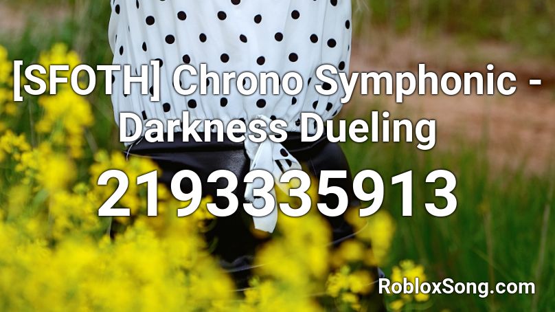 [SFOTH] Chrono Symphonic - Darkness Dueling Roblox ID