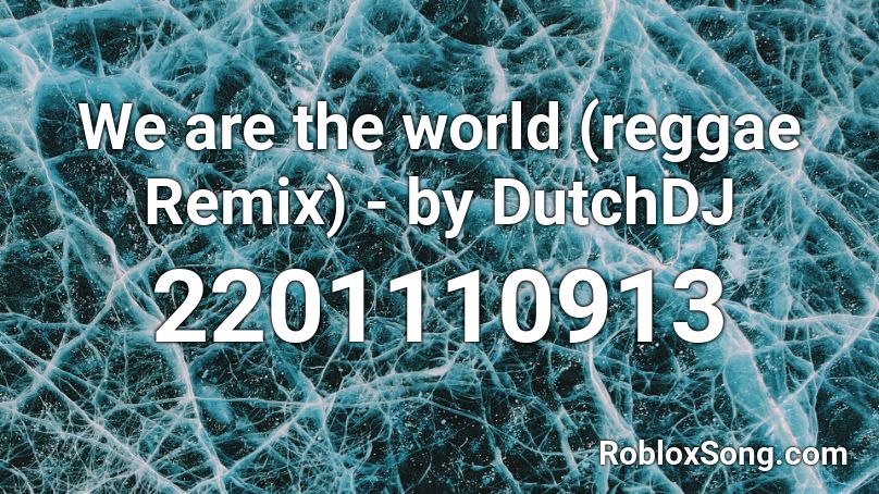 We are the world (reggae Remix) - by DutchDJ Roblox ID