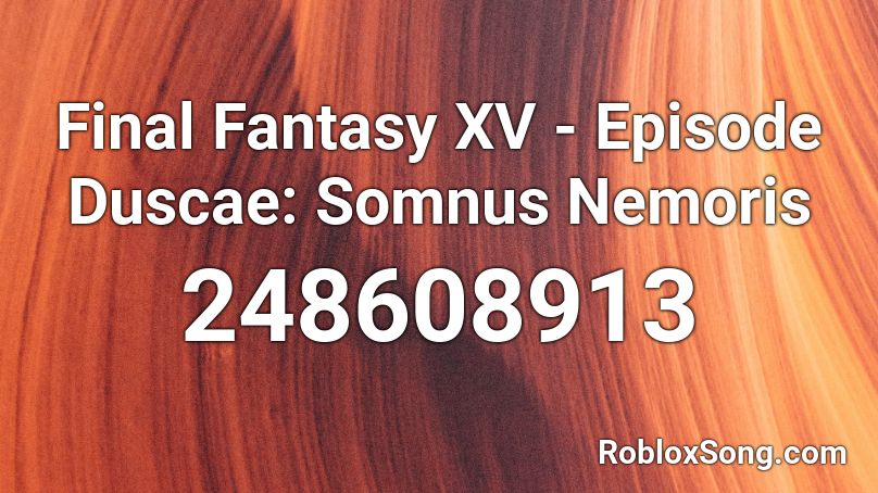 Final Fantasy XV - Episode Duscae: Somnus Nemoris Roblox ID