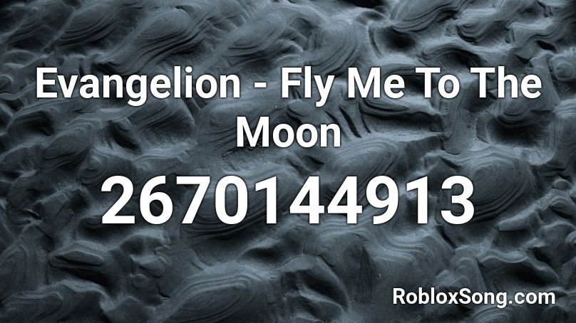 Evangelion Fly Me To The Moon Roblox Id Roblox Music Codes - roblox id fly me to the moon