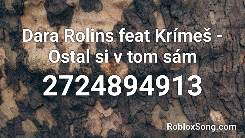 Dara Rolins feat Krímeš - Ostal si v tom sám  Roblox ID