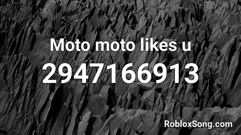 Moto moto likes u Roblox ID