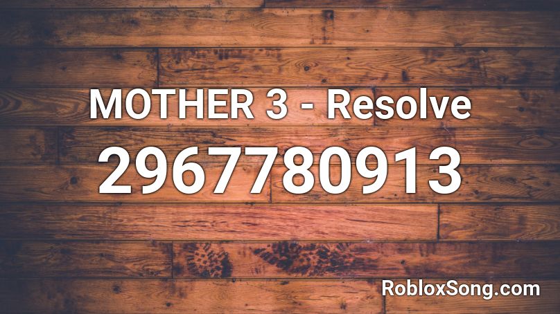 MOTHER 3 - Resolve (Gum Guy's Recommendation) Roblox ID