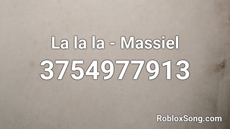 La la la - Massiel Roblox ID