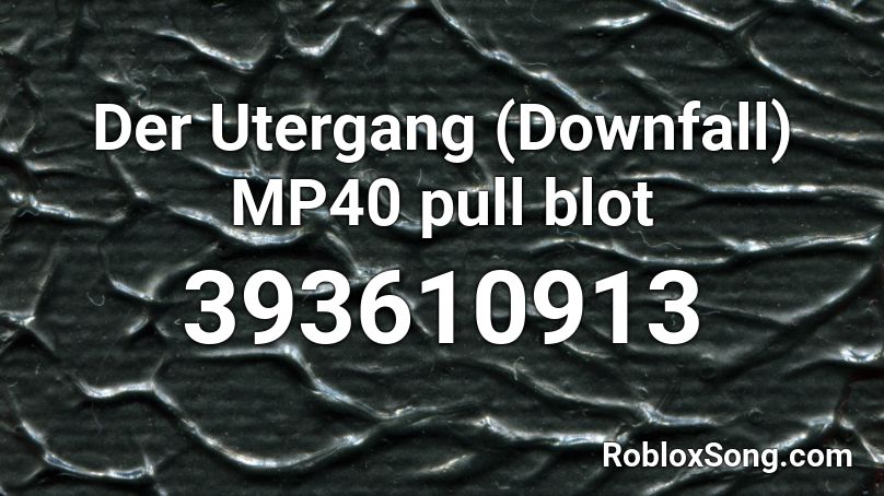 Der Utergang (Downfall) MP40 pull blot  Roblox ID