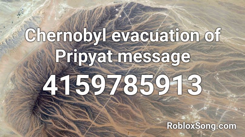 Chernobyl evacuation of Pripyat message Roblox ID