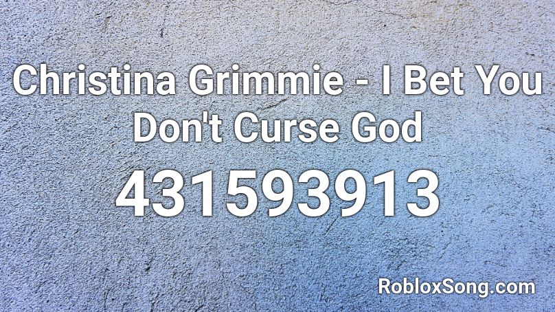 Christina Grimmie I Bet You Don T Curse God Roblox Id Roblox Music Codes - roblox cursed gods