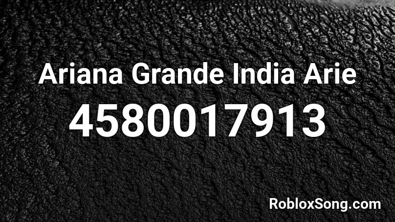 Ariana Grande India Arie Roblox ID