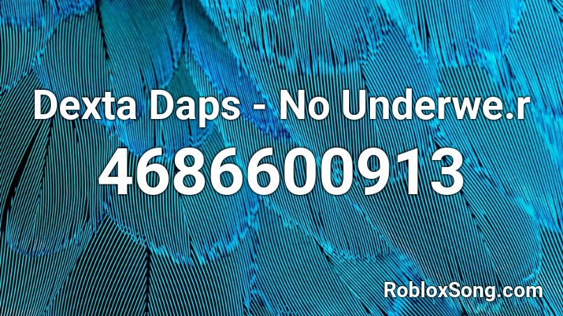 Dexta Daps - No Underwe.r Roblox ID