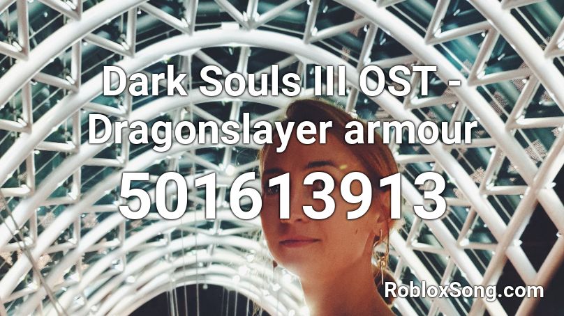 Dark Souls III OST - Dragonslayer armour Roblox ID