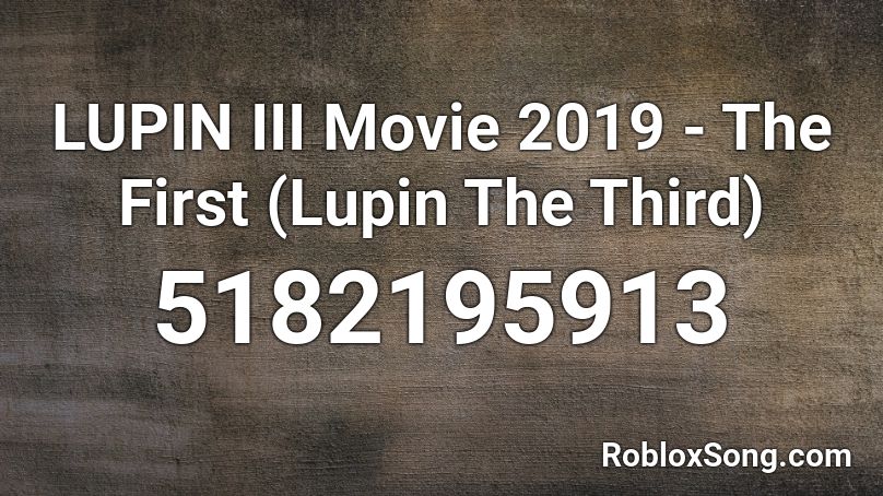 LUPIN III Movie 2019 - The First (Lupin The Third) Roblox ID
