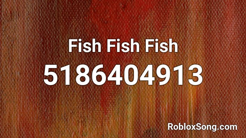 Fish Fish Fish Roblox ID