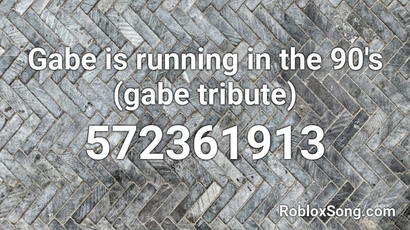 Gabe is running in the 90's (gabe tribute) Roblox ID
