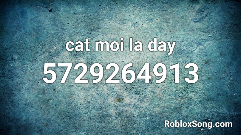 cat moi la day Roblox ID