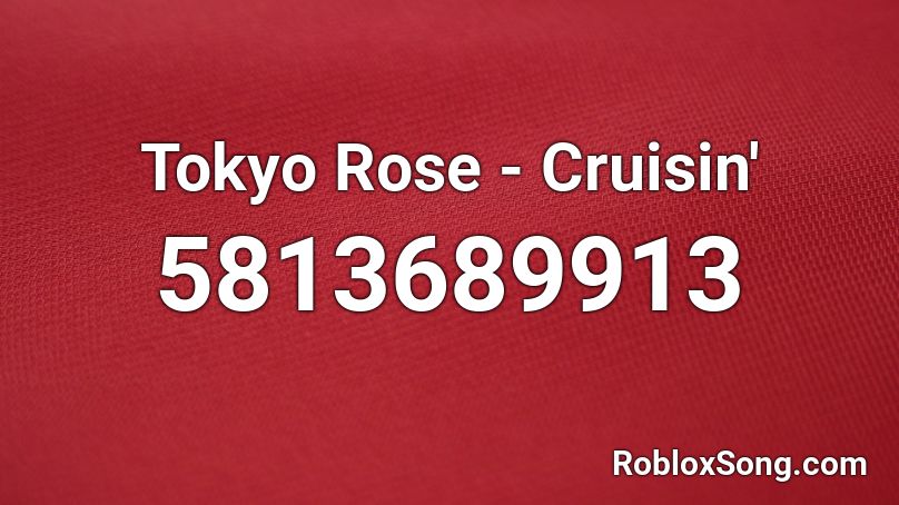 Tokyo Rose - Cruisin' Roblox ID