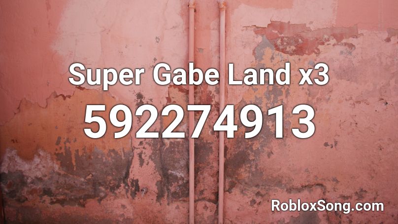 Super Gabe Land x3 Roblox ID