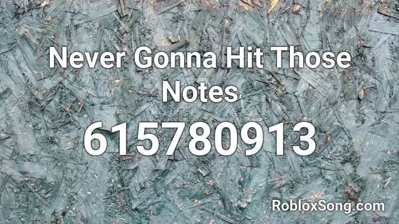 Never Gonna Hit Those Notes Roblox Id Roblox Music Codes 3124
