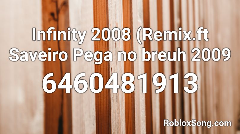 Infinity 2008 (Remix.ft Saveiro Pega no breuh 2009 Roblox ID