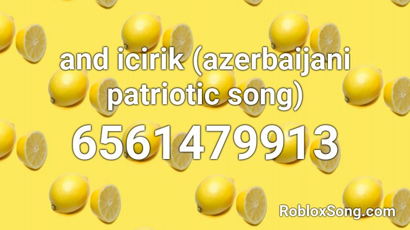 and içirik (azerbaijani patriotic song) Roblox ID