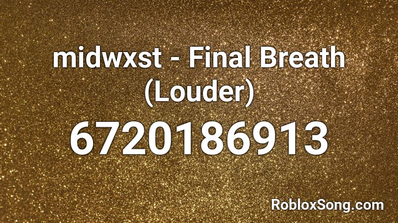 Midwxst Final Breath Louder Roblox Id Roblox Music Codes - loudest song roblox id