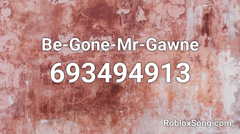 Be-Gone-Mr-Gawne Roblox ID