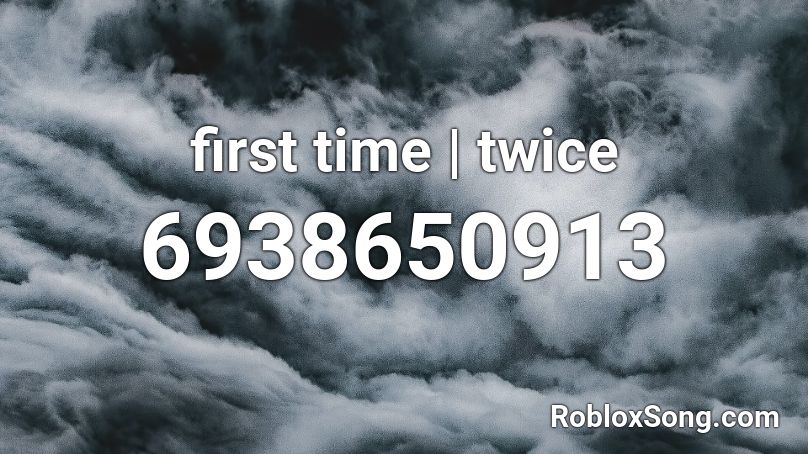 first time | twice Roblox ID