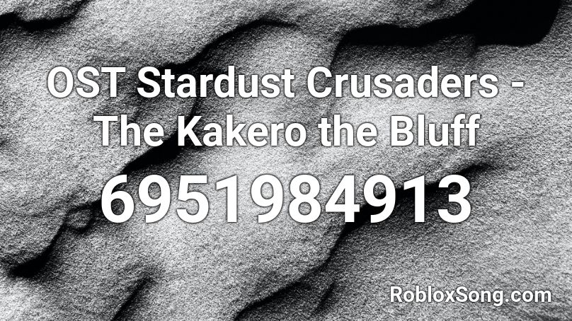 OST Stardust Crusaders - The Kakero the Bluff Roblox ID