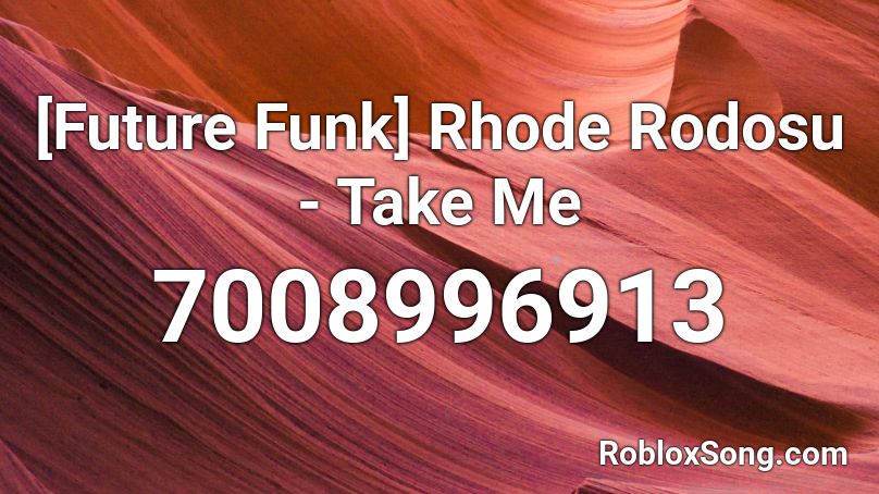 [Future Funk] Rhode Rodosu - Take Me Roblox ID