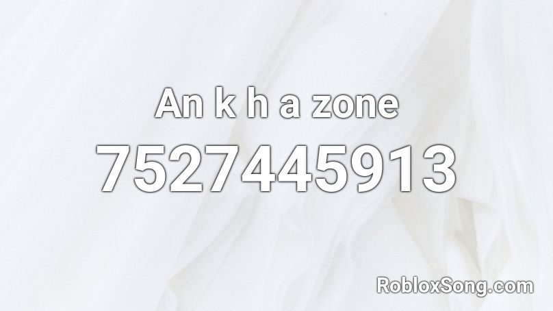 An k h a zone Roblox ID