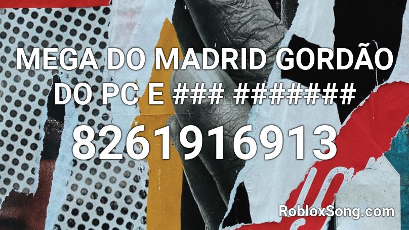 MEGA DO MADRID GORDÃO DO PC E ### ####### Roblox ID