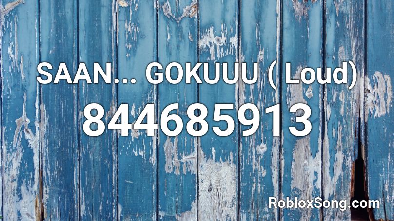 SAAN... GOKUUU ( Loud) Roblox ID