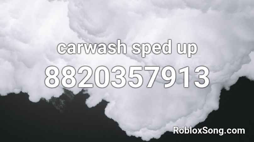 carwash sped up Roblox ID
